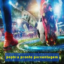 popbra pronto porcentagem